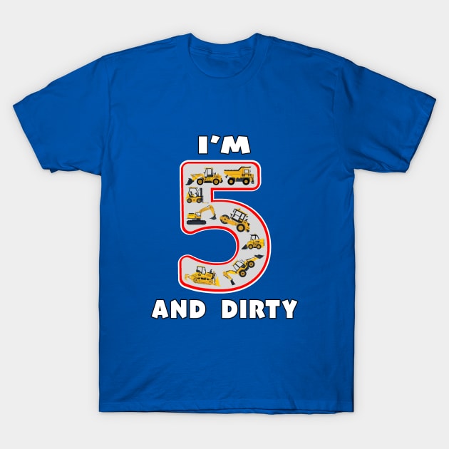 Five Year Old I'm 5 and Dirty Kids Fun Machinery. T-Shirt by Maxx Exchange